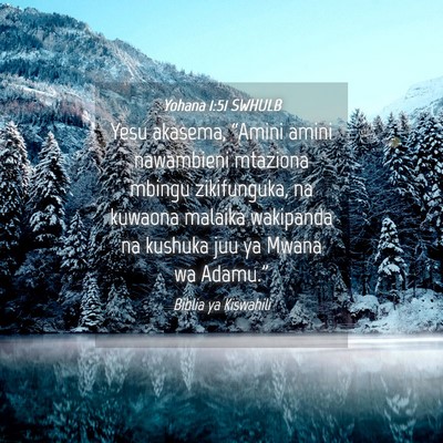 Picture 04 - Yohana 1:51 SWHULB - Yesu akasema, “Amini amini nawambieni mtaziona - Bible Verse Picture