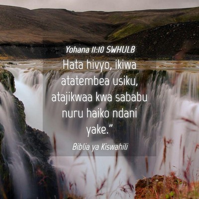 Picture 04 - Yohana 11:10 SWHULB - Hata hivyo, ikiwa atatembea usiku, atajikwaa kwa - Bible Verse Picture
