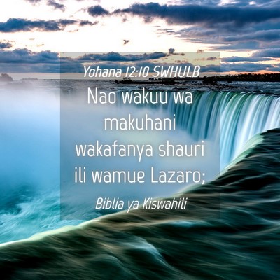 Picture 04 - Yohana 12:10 SWHULB - Nao wakuu wa makuhani wakafanya shauri ili wamue - Bible Verse Picture