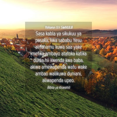 Picture 04 - Yohana 13:1 SWHULB - Sasa kabla ya sikukuu ya pasaka, kwa sababu Yesu - Bible Verse Picture
