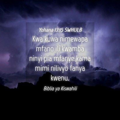 Picture 04 - Yohana 13:15 SWHULB - Kwa kuwa nimewapa mfano ili kwamba ninyi pia - Bible Verse Picture