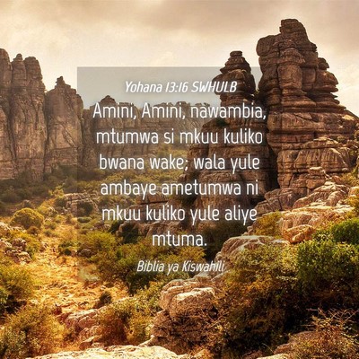Picture 04 - Yohana 13:16 SWHULB - Amini, Amini, nawambia, mtumwa si mkuu kuliko - Bible Verse Picture