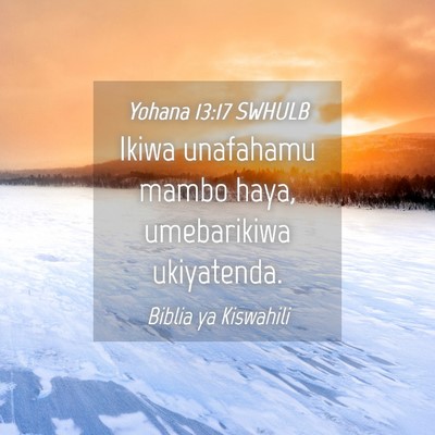 Picture 04 - Yohana 13:17 SWHULB - Ikiwa unafahamu mambo haya, umebarikiwa - Bible Verse Picture