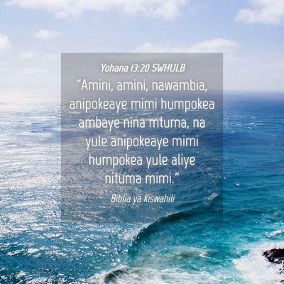 Picture 04 - Yohana 13:20 SWHULB - “Amini, amini, nawambia, anipokeaye mimi - Bible Verse Picture