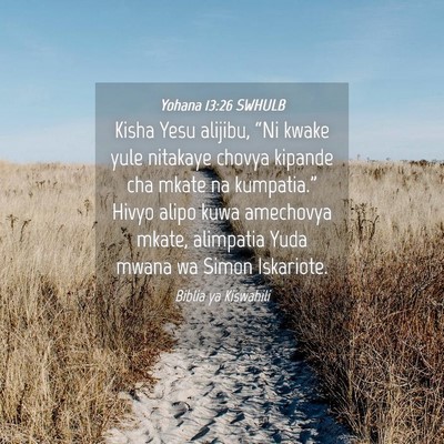 Picture 04 - Yohana 13:26 SWHULB - Kisha Yesu alijibu, “Ni kwake yule nitakaye - Bible Verse Picture