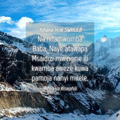Picture 04 - Yohana 14:16 SWHULB - Na nitamwomba Baba, Naye atawapa Msaidizi - Bible Verse Picture