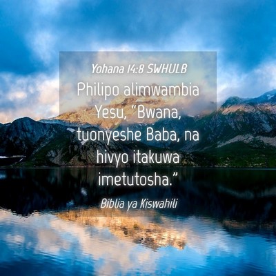Picture 04 - Yohana 14:8 SWHULB - Philipo alimwambia Yesu, “Bwana, tuonyeshe - Bible Verse Picture