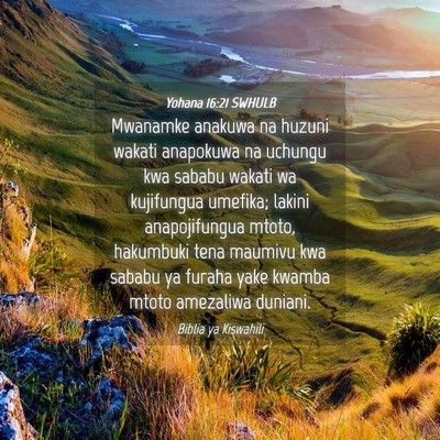 Picture 04 - Yohana 16:21 SWHULB - Mwanamke anakuwa na huzuni wakati anapokuwa na - Bible Verse Picture