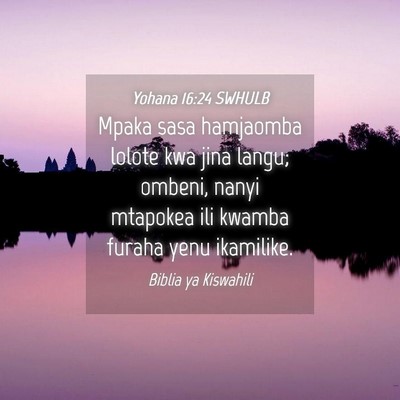 Picture 04 - Yohana 16:24 SWHULB - Mpaka sasa hamjaomba lolote kwa jina langu; - Bible Verse Picture