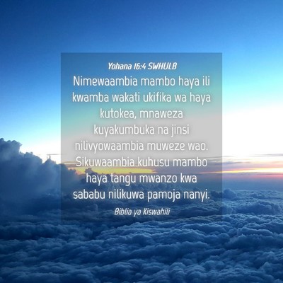 Picture 04 - Yohana 16:4 SWHULB - Nimewaambia mambo haya ili kwamba wakati ukifika - Bible Verse Picture
