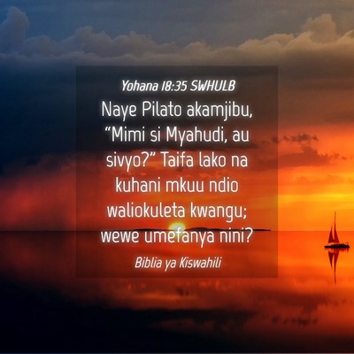 Picture 04 - Yohana 18:35 SWHULB - Naye Pilato akamjibu, “Mimi si Myahudi, au - Bible Verse Picture
