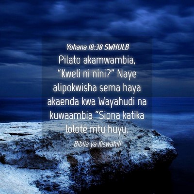 Picture 04 - Yohana 18:38 SWHULB - Pilato akamwambia, “Kweli ni nini?” Naye - Bible Verse Picture