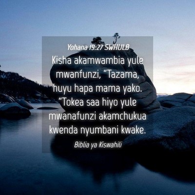 Picture 04 - Yohana 19:27 SWHULB - Kisha akamwambia yule mwanfunzi, “Tazama, huyu - Bible Verse Picture