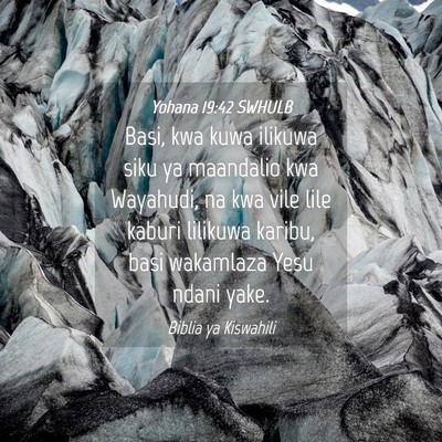 Picture 04 - Yohana 19:42 SWHULB - Basi, kwa kuwa ilikuwa siku ya maandalio kwa - Bible Verse Picture