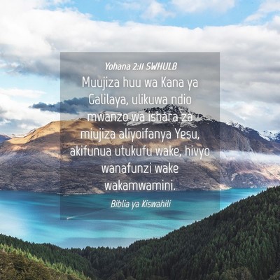 Picture 04 - Yohana 2:11 SWHULB - Muujiza huu wa Kana ya Galilaya, ulikuwa ndio - Bible Verse Picture