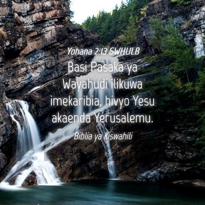 Picture 04 - Yohana 2:13 SWHULB - Basi Pasaka ya Wayahudi ilikuwa imekaribia, hivyo - Bible Verse Picture