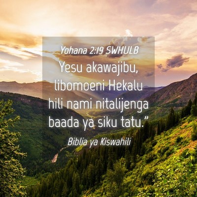 Picture 04 - Yohana 2:19 SWHULB - Yesu akawajibu, libomoeni Hekalu hili nami - Bible Verse Picture