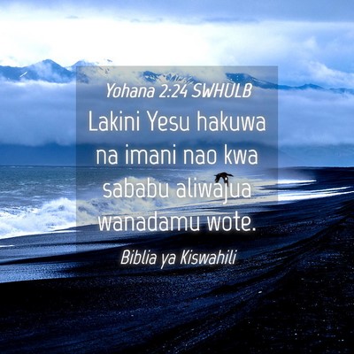 Picture 04 - Yohana 2:24 SWHULB - Lakini Yesu hakuwa na imani nao kwa sababu - Bible Verse Picture