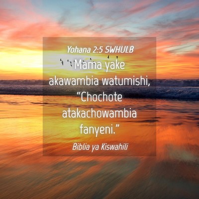 Picture 04 - Yohana 2:5 SWHULB - Mama yake akawambia watumishi, “Chochote - Bible Verse Picture