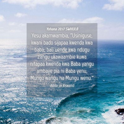 Picture 04 - Yohana 20:17 SWHULB - Yesu akamwambia, “Usiniguse, kwani bado sijapaa - Bible Verse Picture