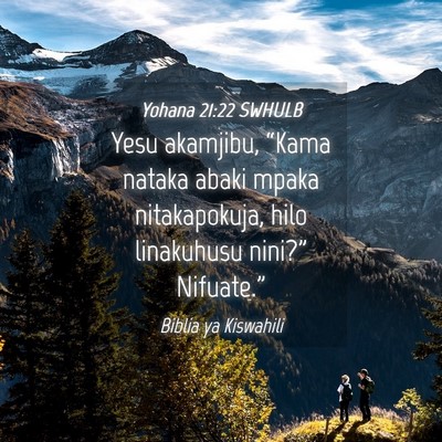 Picture 04 - Yohana 21:22 SWHULB - Yesu akamjibu, “Kama nataka abaki mpaka - Bible Verse Picture
