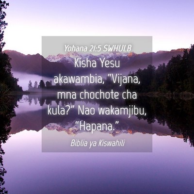 Picture 04 - Yohana 21:5 SWHULB - Kisha Yesu akawambia, “Vijana, mna chochote cha - Bible Verse Picture