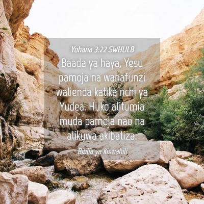 Picture 04 - Yohana 3:22 SWHULB - Baada ya haya, Yesu pamoja na wanafunzi walienda - Bible Verse Picture