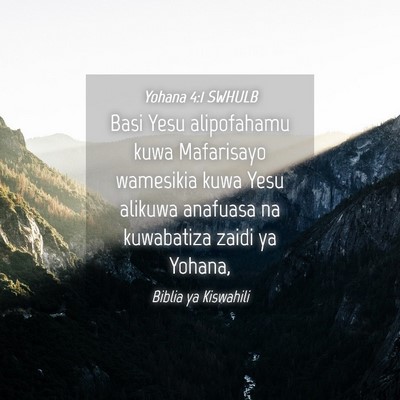 Picture 04 - Yohana 4:1 SWHULB - Basi Yesu alipofahamu kuwa Mafarisayo wamesikia - Bible Verse Picture