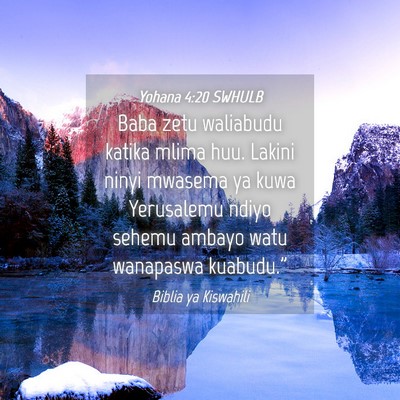 Picture 04 - Yohana 4:20 SWHULB - Baba zetu waliabudu katika mlima huu. Lakini - Bible Verse Picture
