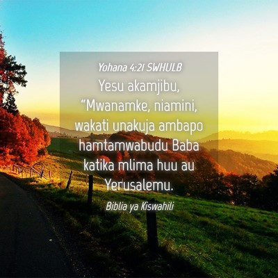 Picture 04 - Yohana 4:21 SWHULB - Yesu akamjibu, “Mwanamke, niamini, wakati - Bible Verse Picture