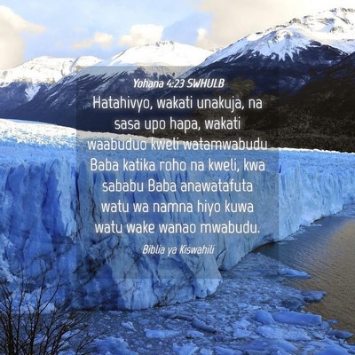 Picture 04 - Yohana 4:23 SWHULB - Hatahivyo, wakati unakuja, na sasa upo hapa, - Bible Verse Picture