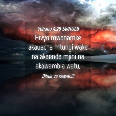 Picture 04 - Yohana 4:28 SWHULB - Hivyo mwanamke akauacha mtungi wake na akaenda - Bible Verse Picture