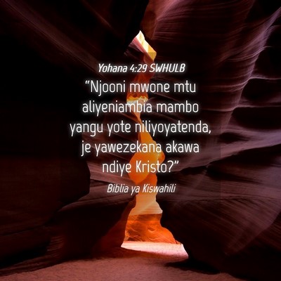 Picture 04 - Yohana 4:29 SWHULB - “Njooni mwone mtu aliyeniambia mambo yangu yote - Bible Verse Picture