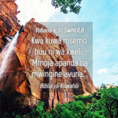 Picture 04 - Yohana 4:37 SWHULB - Kwa kuwa msemo huu ni wa kweli, 'Mmoja apanda na - Bible Verse Picture