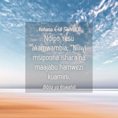 Picture 04 - Yohana 4:48 SWHULB - Ndipo Yesu akamwambia, “Ninyi msipoona ishara - Bible Verse Picture