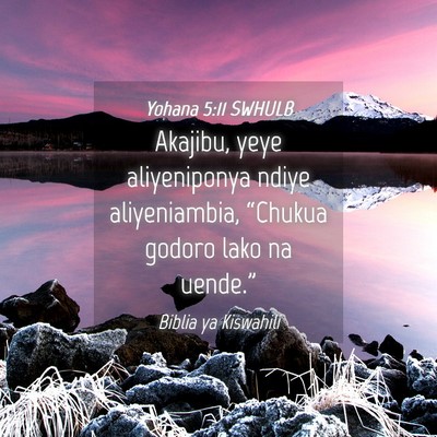 Picture 04 - Yohana 5:11 SWHULB - Akajibu, yeye aliyeniponya ndiye aliyeniambia, - Bible Verse Picture