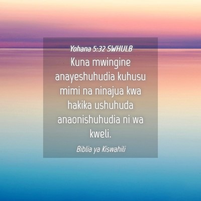Picture 04 - Yohana 5:32 SWHULB - Kuna mwingine anayeshuhudia kuhusu mimi na - Bible Verse Picture