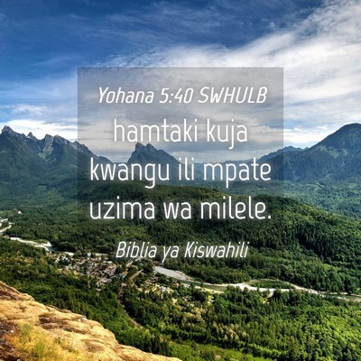 Picture 04 - Yohana 5:40 SWHULB - hamtaki kuja kwangu ili mpate uzima wa - Bible Verse Picture