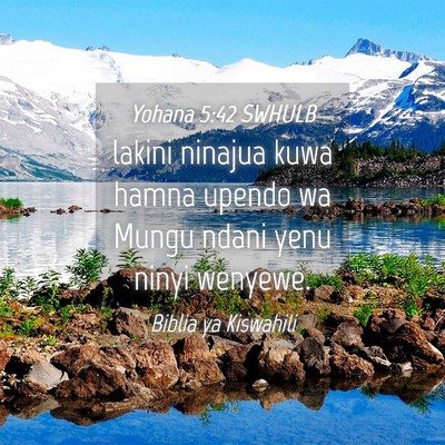 Picture 04 - Yohana 5:42 SWHULB - lakini ninajua kuwa hamna upendo wa Mungu ndani - Bible Verse Picture