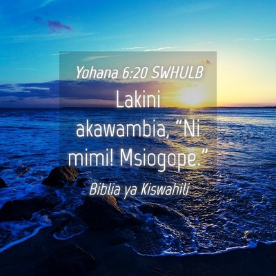 Picture 04 - Yohana 6:20 SWHULB - Lakini akawambia, “Ni mimi! - Bible Verse Picture