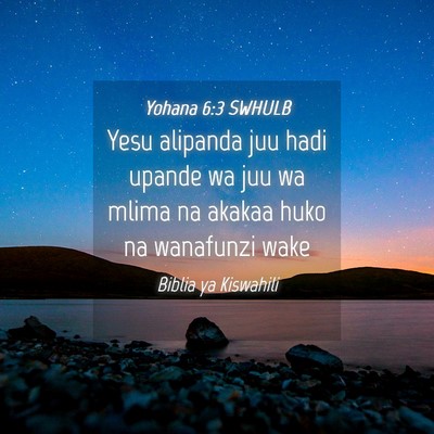 Picture 04 - Yohana 6:3 SWHULB - Yesu alipanda juu hadi upande wa juu wa mlima na - Bible Verse Picture