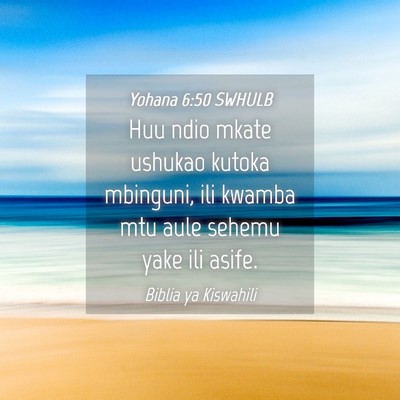 Picture 04 - Yohana 6:50 SWHULB - Huu ndio mkate ushukao kutoka mbinguni, ili - Bible Verse Picture