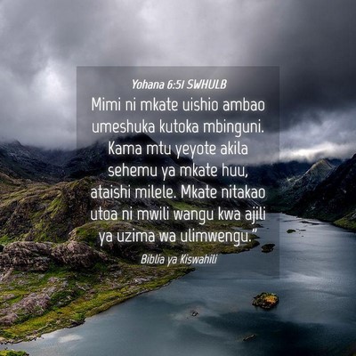 Picture 04 - Yohana 6:51 SWHULB - Mimi ni mkate uishio ambao umeshuka kutoka - Bible Verse Picture