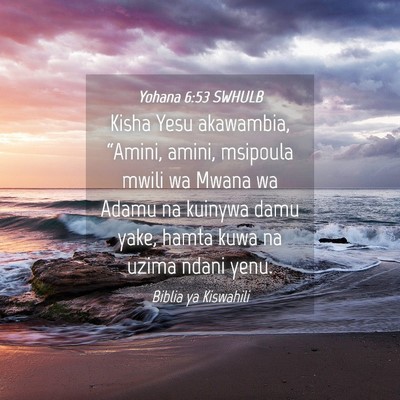Picture 04 - Yohana 6:53 SWHULB - Kisha Yesu akawambia, “Amini, amini, msipoula - Bible Verse Picture