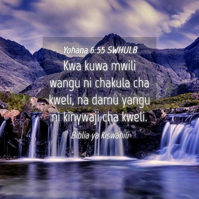 Picture 04 - Yohana 6:55 SWHULB - Kwa kuwa mwili wangu ni chakula cha kweli, na - Bible Verse Picture