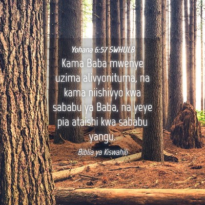 Picture 04 - Yohana 6:57 SWHULB - Kama Baba mwenye uzima alivyonituma, na kama - Bible Verse Picture