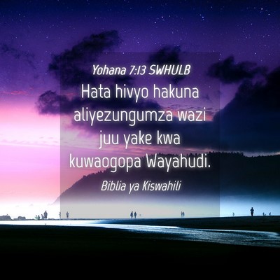 Picture 04 - Yohana 7:13 SWHULB - Hata hivyo hakuna aliyezungumza wazi juu yake kwa - Bible Verse Picture