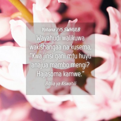 Picture 04 - Yohana 7:15 SWHULB - Wayahudi walikuwa wakishangaa na kusema, “Kwa - Bible Verse Picture