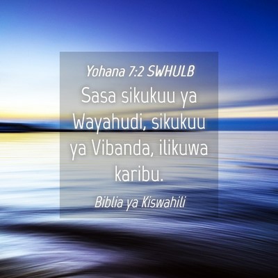 Picture 04 - Yohana 7:2 SWHULB - Sasa sikukuu ya Wayahudi, sikukuu ya Vibanda, - Bible Verse Picture