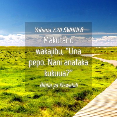 Picture 04 - Yohana 7:20 SWHULB - Makutano wakajibu, “Una pepo. Nani anataka - Bible Verse Picture